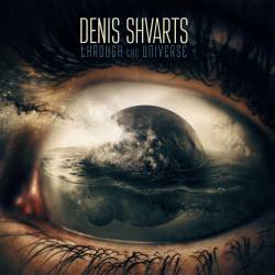 Denis Shvarts : Through the Universe